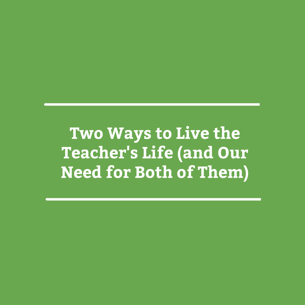 Two Ways to Live the Teacher's Life